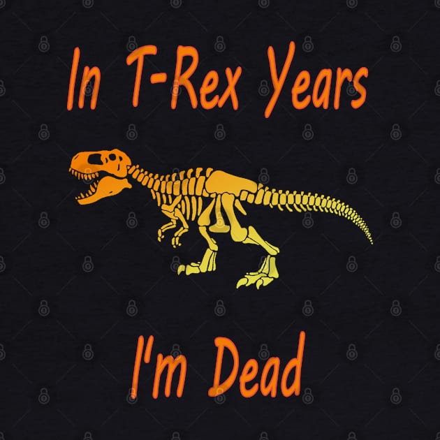 In Trex years I'm dead Essential , halloween & birthday costume gift 2020 by NaniMc